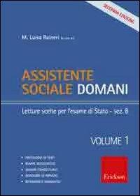 Assistente sociale domani. Vol. 1: Letture scelte per l'esame di Stato-sezione B - M. Luisa Raineri - Libro Erickson 2011, Metodi e tecniche del lavoro sociale | Libraccio.it