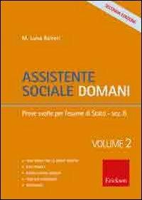 Assistente sociale domani. Vol. 2: Prove svolte per l'esame di Stato - M. Luisa Raineri - Libro Erickson 2011, Metodi e tecniche del lavoro sociale | Libraccio.it