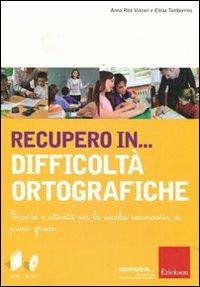 Recupero in... difficoltà ortografiche. Percorsi e attività per la scuola secondaria di primo grado. Con CD-ROM - Anna Rita Vizzari, Elena Tamborrino - Libro Erickson 2012 | Libraccio.it