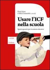 Usare l'ICF nella scuola. Spunti operativi per il contesto educativo - Dario Ianes, Sofia Cramerotti - Libro Erickson 2011 | Libraccio.it