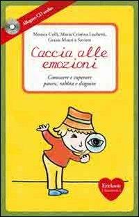 Caccia alle emozioni. Conoscere e superare paura, rabbia e disgusto. Con CD Audio - Monica Colli, Grazia Mauri - Libro Erickson 2011, Capire con il cuore | Libraccio.it