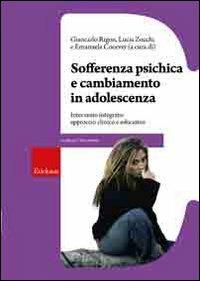 Sofferenza psichica e cambiamento in adolescenza. Intervento integrato: approccio clinico e educativo - Giancarlo Rigon, Lucia Zucchi, Emanuela Cocever - Libro Erickson 2011, Guide per l'educazione | Libraccio.it