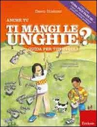 Anche tu mangi le unghie? Guida per tipi svegli. Ediz. illustrata - Dawn Huebner - Libro Erickson 2011, Cosa puoi fare se... | Libraccio.it