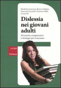 Dislessia e giovani adulti. Strumenti compensativi e strategie per il successo - Elisabetta Genovese, Enrico Ghidoni, Giacomo Guaraldi - Libro Erickson 2011, Guide per l'educazione | Libraccio.it