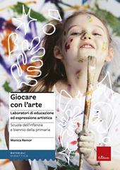 Giocare con l'arte. Laboratori di educazione ed espressione artistica nella scuola dell'infanzia e il biennio della primaria