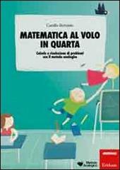 Matematica al volo in quarta. Calcolo e risoluzione di problemi con il metodo analogico