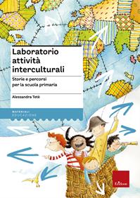 Laboratorio attività interculturali. Storie e percorsi per la scuola primaria - Alessandra Tetè - Libro Erickson 2011, Materiali e strumenti didattici LIM | Libraccio.it