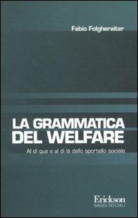 Grammatica del welfare. Al di quà e al di là dello sportello sociale - Fabio Folgheraiter - Libro Erickson 2011, Saggi sociali | Libraccio.it