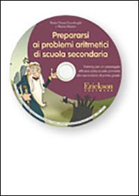 Prepararsi ai problemi aritmetici di scuola secondaria. Training per un passaggio efficace dalla scuola primaria alla secondaria di primo grado. Con CD-ROM - Maria Chiara Passolunghi, Marzia Bizzaro - Libro Erickson 2016 | Libraccio.it