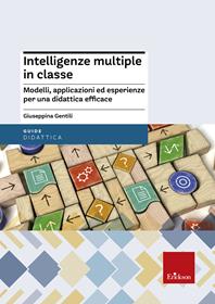 Intelligenze multiple in classe. Modelli, applicazioni ed esperienze per la didattica efficace - Giuseppina Gentili - Libro Erickson 2011, Guide per l'educazione | Libraccio.it