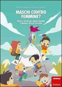 Maschi contro femmine? Giochi e attività per educare bambini e bambine oltre gli stereotipi - Roberta Fregona, Cristina Quaranti - Libro Erickson 2011, Materiali di recupero e sostegno | Libraccio.it