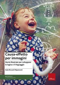 Causa-effetto per immagini. Storie illustrate per sviluppare la logica e il linguaggio - Itala Riccardi Ripamonti - Libro Erickson 2011, Materiali di recupero e sostegno | Libraccio.it