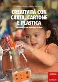 Creatività con carta, cartone, plastica. Laboratorio con materiali di riuso - Valentina Biletta, Michela Sammarco - Libro Erickson 2013, Materiali per l'educazione | Libraccio.it