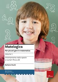 Matelogica. Per piccoli geni in matematica. Vol. 1: Orientamento nello spazio e numeri fino a 20 - Barbara Stucki - Libro Erickson 2011, I materiali | Libraccio.it