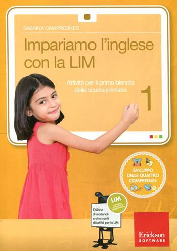 Impariamo l'inglese con la LIM 1. Attività per il primo biennio della Scuola primaria. Con CD-ROM. Vol. 1 - Sabrina Campregher - Libro Erickson 2012, Materiali e strumenti didattici LIM | Libraccio.it