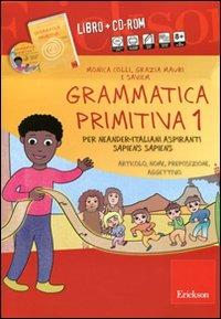 Grammatica primitiva. Per neander-italiani aspiranti sapiens sapiens. CD-ROM. Con libro. Vol. 1: Articolo, nome, preposizione e aggettivo - Monica Colli, Grazia Mauri, Saviem - Libro Erickson 2013 | Libraccio.it