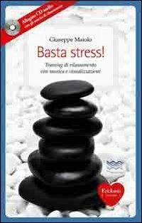 Basta stress! Training di rilassamento con musica e visualizzazioni. Con CD Audio - Giuseppe Maiolo - Libro Erickson 2012, Capire con il cuore | Libraccio.it