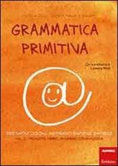 Grammatica primitiva. Per nativi digitali aspiranti sapiens sapiens. Vol. 2: Pronome, avverbio, congiunzione