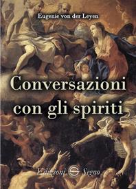 Conversazioni con gli spiriti - Eugenie von der Leyen - Libro Edizioni Segno 2006 | Libraccio.it