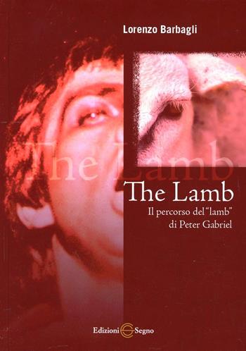 The lamb. Il percorso del «lamb» di Peter Gabriel - Lorenzo Barbagli - Libro Edizioni Segno 2007 | Libraccio.it