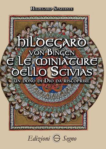 Hildegard von Bingen e le miniature dello Scivias - Hildegard Spaziante - Libro Edizioni Segno 2018 | Libraccio.it