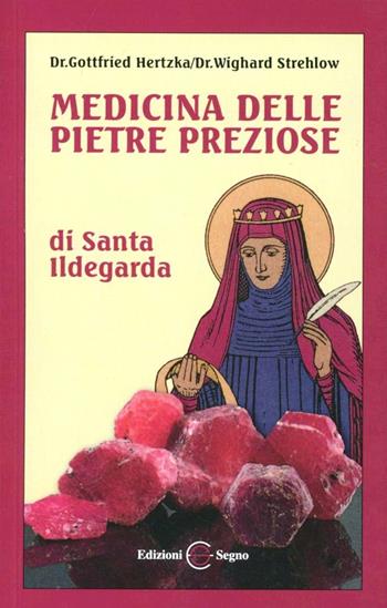 Medicina delle pietre preziose di santa Ildegarda - Gottfried Hertzka, Wighard Strehlow - Libro Edizioni Segno 2010 | Libraccio.it