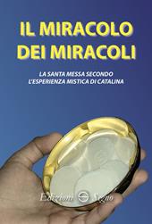 Il miracolo dei miracoli. La Santa Messa secondo l'esperienza mistica di Catalina