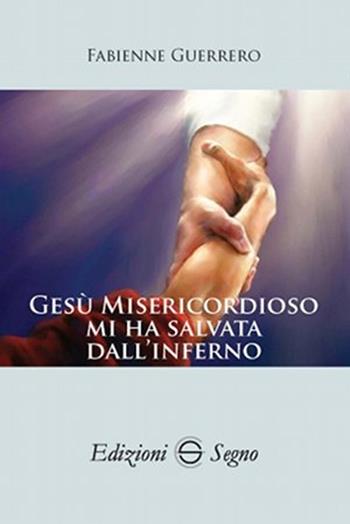 Gesù misericordioso mi ha salvata dall'Inferno - Fabienne Guerrero - Libro Edizioni Segno 2013 | Libraccio.it