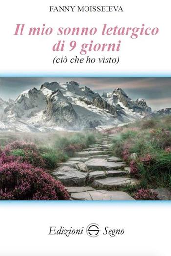 Il mio sonno letargico di 9 giorni (ciò che ho visto) - Fanny Moisseieva - Libro Edizioni Segno 2009, Nel segno del mistero | Libraccio.it