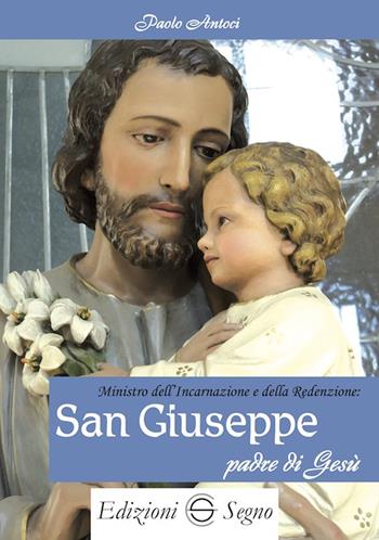 Ministro dell'incarnazione e della redenzione: San Giuseppe padre di Gesù - Paolo Antoci - Libro Edizioni Segno 2021 | Libraccio.it