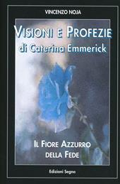 Visioni e profezie di Caterina Emmerick. Il fiore azzurro della fede