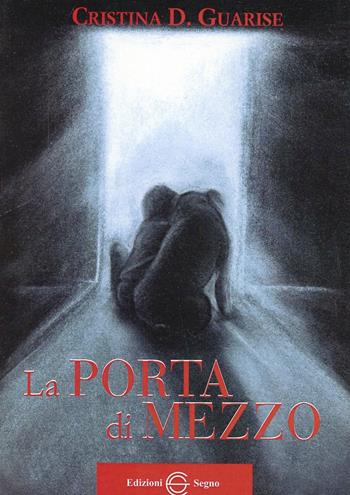 La porta di mezzo - Cristina Guarise - Libro Edizioni Segno 2010 | Libraccio.it