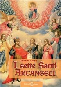 I sette santi arcangeli - Alvino Carmine - Libro Edizioni Segno 2010 | Libraccio.it