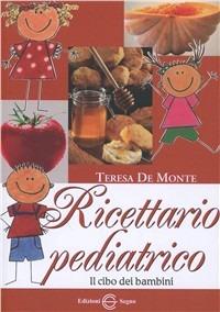 Ricettario pediatrico - Teresa De Monte - Libro Edizioni Segno 2011 | Libraccio.it