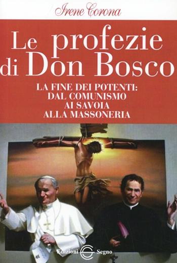 Le profezie di don Bosco - Irene Corona - Libro Edizioni Segno 2011 | Libraccio.it
