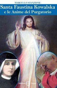 Santa Faustina Kowalska e le anime del purgatorio - Marcello Stanzione - Libro Edizioni Segno 2011 | Libraccio.it