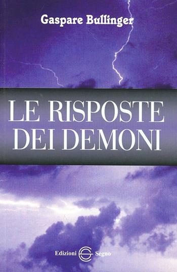 Le risposte dei demoni - Gaspare Bullinger - Libro Edizioni Segno 2011 | Libraccio.it