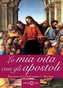 La mia vita con gli Apostoli - C. Alan Ames - Libro Edizioni Segno 2011 | Libraccio.it
