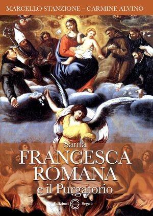 Santa Francesca Romana e il purgatorio - Marcello Stanzione, Carmine Alvino - Libro Edizioni Segno 2012 | Libraccio.it