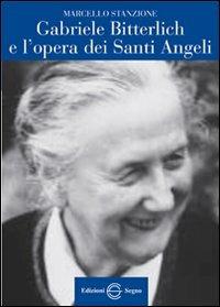 Gabriele Bitterlich e l'opera dei santi angeli - Marcello Stanzione - Libro Edizioni Segno 2012 | Libraccio.it