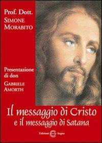 Il messaggio di Cristo e il messaggio di Satana - Simone Morabito - Libro Edizioni Segno 2012 | Libraccio.it