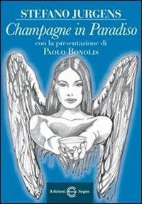 Champagne in paradiso - Stefano Jurgens - Libro Edizioni Segno 2012 | Libraccio.it