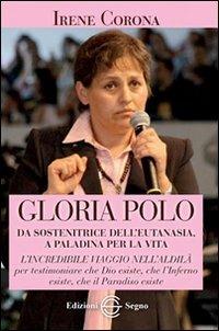 Gloria Polo. Da sostenitrice dell'eutanasia a paladina per la vita - Irene Corona - Libro Edizioni Segno 2012 | Libraccio.it