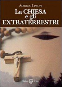 La Chiesa e gli extraterrestri - Alfredo Lissoni - Libro Edizioni Segno 2012 | Libraccio.it