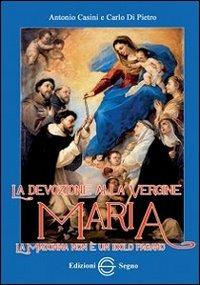 La devozione alla Vergine Maria. La Madonna non è un idolo pagano - Antonio Casini, Carlo Di Pietro - Libro Edizioni Segno 2012 | Libraccio.it