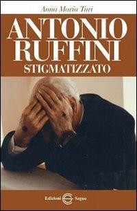 Antonio Ruffini stigmatizzato - Anna Maria Turi - Libro Edizioni Segno 2012 | Libraccio.it