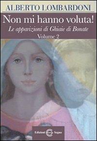 Non mi hanno voluta! Le apparizioni di Ghiaie di Bonate. Vol. 2 - Alberto Lombardoni - Libro Edizioni Segno 2012 | Libraccio.it