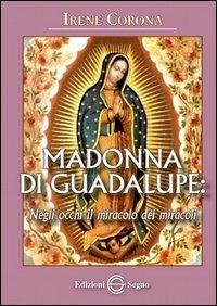 Madonna di Guadalupe - Irene Corona - Libro Edizioni Segno 2013 | Libraccio.it