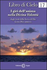 Libro di cielo 17. I giri dell'anima nella Divina Volontà  - Libro Edizioni Segno 2013 | Libraccio.it