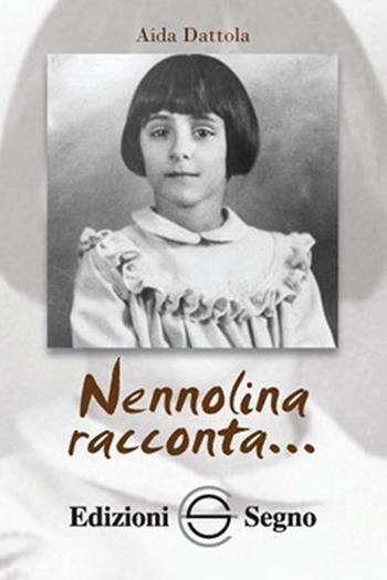 Nennolina racconta... - Aida Dattola - Libro Edizioni Segno 2013 | Libraccio.it